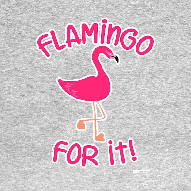 Flamingo For It Pink Bird Slogan by Tshirtfort